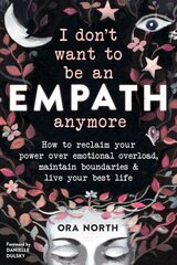 I Don't Want to Be an Empath Anymore: How to Reclaim Your Power Over Emotional Overload, Maintain Boundaries, and Live Your Best Life kaina ir informacija | Saviugdos knygos | pigu.lt