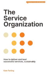 Service Organization: How to Deliver and Lead Successful Services, Sustainably цена и информация | Книги по экономике | pigu.lt