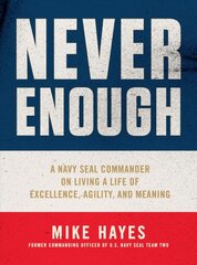 Never Enough: A Navy Seal Commander on Living a Life of Excellence, Agility, and Meaning цена и информация | Биографии, автобиографии, мемуары | pigu.lt