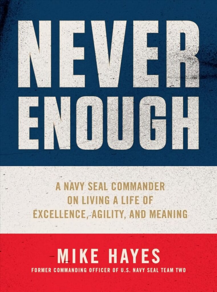 Never Enough: A Navy Seal Commander on Living a Life of Excellence, Agility, and Meaning цена и информация | Biografijos, autobiografijos, memuarai | pigu.lt
