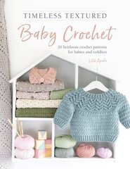 Timeless Textured Baby Crochet: 20 heirloom crochet patterns for babies and toddlers kaina ir informacija | Knygos apie sveiką gyvenseną ir mitybą | pigu.lt