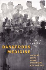 Dangerous Medicine: The Story behind Human Experiments with Hepatitis цена и информация | Книги по экономике | pigu.lt