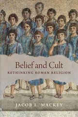 Belief and Cult: Rethinking Roman Religion цена и информация | Исторические книги | pigu.lt