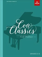 Core Classics, Grades 5-6: Essential repertoire for piano цена и информация | Книги об искусстве | pigu.lt