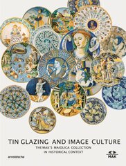 Tin-Glaze and Image Culture: The Mak Maiolica Collection in Its Wider Context kaina ir informacija | Knygos apie meną | pigu.lt