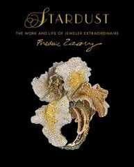 Stardust: The Work and Life of Jeweler Extraordinaire Frederic Zaavy цена и информация | Книги об искусстве | pigu.lt