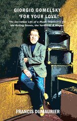 Giorgio Gomelsky 'For Your Love': The Incredible Life of a Music Impresario for the Rolling Stones, the Yardbirds & Magma kaina ir informacija | Biografijos, autobiografijos, memuarai | pigu.lt