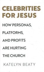 Celebrities for Jesus - How Personas, Platforms, and Profits Are Hurting the Church: How Personas, Platforms, and Profits Are Hurting the Church kaina ir informacija | Dvasinės knygos | pigu.lt
