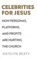 Celebrities for Jesus - How Personas, Platforms, and Profits Are Hurting the Church: How Personas, Platforms, and Profits Are Hurting the Church цена и информация | Духовная литература | pigu.lt