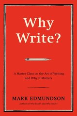 Why Write?: A Master Class on the Art of Writing and Why it Matters kaina ir informacija | Užsienio kalbos mokomoji medžiaga | pigu.lt