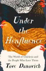 Under the Henfluence: The World of Chickens and the People Who Love Them цена и информация | Книги о питании и здоровом образе жизни | pigu.lt