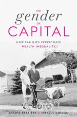 Gender of Capital: How Families Perpetuate Wealth Inequality цена и информация | Самоучители | pigu.lt