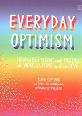 Everyday Optimism: How to be Present and Positive at Work, at Home and in Love New edition цена и информация | Самоучители | pigu.lt