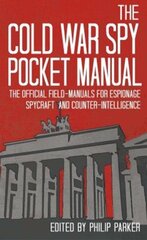 Cold War Spy Pocket Manual: The Official Field-Manuals for Espionage, Spycraft and Counter-Intelligence цена и информация | Книги по социальным наукам | pigu.lt