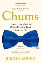 Chums: How a Tiny Caste of Oxford Tories Took Over the UK Main kaina ir informacija | Socialinių mokslų knygos | pigu.lt