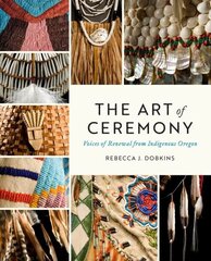 Art of Ceremony: Voices of Renewal from Indigenous Oregon цена и информация | Книги об искусстве | pigu.lt