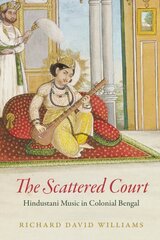 Scattered Court: Hindustani Music in Colonial Bengal цена и информация | Книги об искусстве | pigu.lt