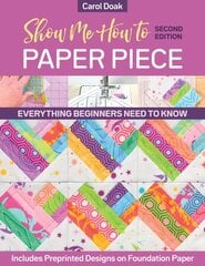 Show Me How to Paper Piece (Second Edition): Everything Beginners Need to Know; Includes Preprinted Designs on Foundation Paper 2ed kaina ir informacija | Knygos apie meną | pigu.lt