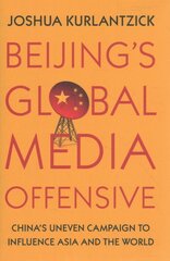 Beijing's Global Media Offensive: China's Uneven Campaign to Influence Asia and the World kaina ir informacija | Socialinių mokslų knygos | pigu.lt