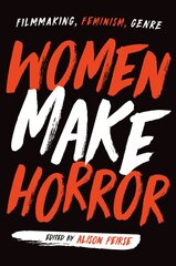 Women Make Horror: Filmmaking, Feminism, Genre kaina ir informacija | Knygos apie meną | pigu.lt