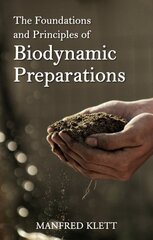 Foundations and Principles of Biodynamic Preparations: An Essential Guide to Foundations and Practice цена и информация | Энциклопедии, справочники | pigu.lt