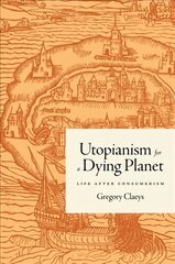 Utopianism for a Dying Planet: Life after Consumerism цена и информация | Исторические книги | pigu.lt
