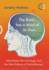 Brain has a Mind of its Own: Attachment, Neurobiology, and the New Science of Psychotherapy kaina ir informacija | Socialinių mokslų knygos | pigu.lt