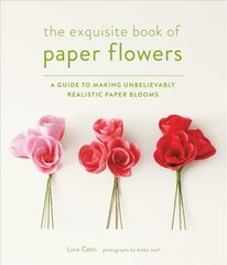 Exquisite Book of Paper Flowers: A Guide to Making Unbelievably Realistic Paper Blooms kaina ir informacija | Knygos apie sveiką gyvenseną ir mitybą | pigu.lt