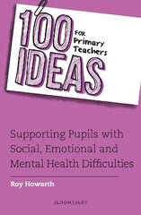 100 Ideas for Primary Teachers: Supporting Pupils with Social, Emotional and Mental Health Difficulties kaina ir informacija | Socialinių mokslų knygos | pigu.lt