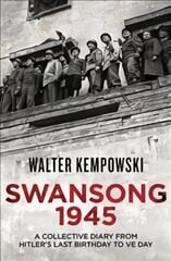 Swansong 1945: A Collective Diary from Hitler's Last Birthday to VE Day kaina ir informacija | Istorinės knygos | pigu.lt