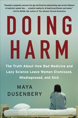 Doing Harm: The Truth About How Bad Medicine and Lazy Science Leave Women Dismissed, Misdiagnosed, and Sick цена и информация | Самоучители | pigu.lt