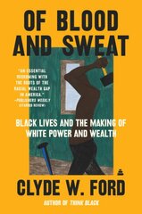 Of Blood and Sweat: Black Lives and the Making of White Power and Wealth kaina ir informacija | Ekonomikos knygos | pigu.lt