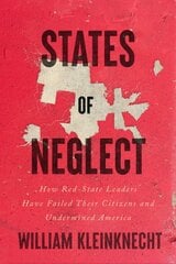 States of Neglect: How Red-State Leaders Have Failed Their Citizens and Undermined America kaina ir informacija | Socialinių mokslų knygos | pigu.lt