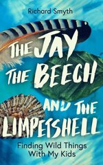 Jay, The Beech and the Limpetshell: Finding Wild Things With My Kids kaina ir informacija | Knygos apie sveiką gyvenseną ir mitybą | pigu.lt