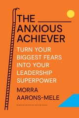 Anxious Achiever: Turn Your Biggest Fears into Your Leadership Superpower kaina ir informacija | Socialinių mokslų knygos | pigu.lt
