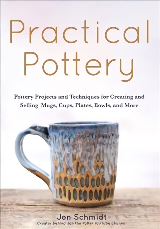 Practical Pottery: 40 Pottery Projects for Creating and Selling Mugs, Cups, Plates, Bowls, and More (Arts and Crafts, Hobbies, Ceramics, Sculpting Technique) kaina ir informacija | Knygos apie sveiką gyvenseną ir mitybą | pigu.lt