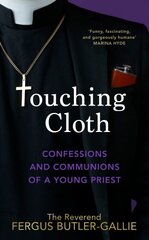 Touching Cloth: Confessions and communions of a young priest цена и информация | Биографии, автобиогафии, мемуары | pigu.lt