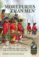 More Furies Than Men': The Irish Brigade in the Service of France 1690-1792 kaina ir informacija | Istorinės knygos | pigu.lt
