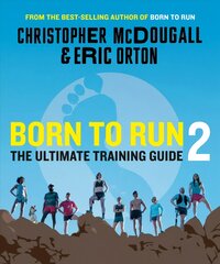 Born to Run 2: The Ultimate Training Guide цена и информация | Книги о питании и здоровом образе жизни | pigu.lt