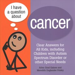 I Have a Question about Cancer: Clear Answers for All Kids, including Children with Autism Spectrum Disorder or other Special Needs kaina ir informacija | Saviugdos knygos | pigu.lt