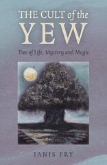 Cult of the Yew, The: Tree of Life, Mystery and Magic цена и информация | Книги о питании и здоровом образе жизни | pigu.lt