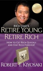 Rich Dad's Retire Young Retire Rich: How to Get Rich Quickly and Stay Rich Forever! цена и информация | Самоучители | pigu.lt
