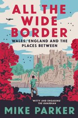 All the Wide Border: Wales, England and the Places Between kaina ir informacija | Istorinės knygos | pigu.lt