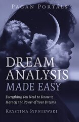 Pagan Portals - Dream Analysis Made Easy: Everything You Need to Know to Harness the Power of Your Dreams kaina ir informacija | Saviugdos knygos | pigu.lt