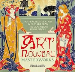 Art Nouveau: Posters, Illustration & Fine Art from the Glamorous Fin de Siecle New edition kaina ir informacija | Knygos apie meną | pigu.lt