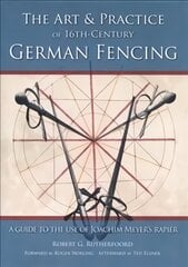 Art and Practice of 16th-Century German Fencing: A Guide to the Use of Joachim Meyer's Rapier цена и информация | Книги об искусстве | pigu.lt