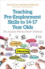 Teaching Pre-Employment Skills to 14-17-Year-Olds: The Autism Works Now! (R) Method цена и информация | Книги по социальным наукам | pigu.lt