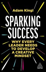 Sparking Success: Why Every Leader Needs to Develop a Creative Mindset kaina ir informacija | Ekonomikos knygos | pigu.lt