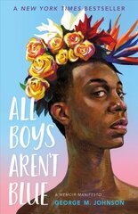 All Boys Aren't Blue: A Memoir-Manifesto цена и информация | Книги для подростков и молодежи | pigu.lt