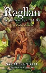 Ragllan and the Curse of the Black Dog: The Wolfling Chronicles цена и информация | Книги для подростков и молодежи | pigu.lt